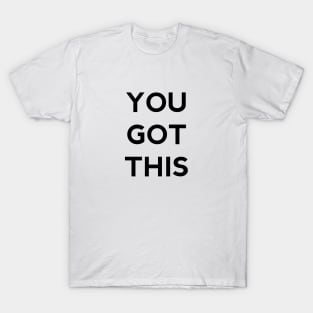 You got this T-Shirt